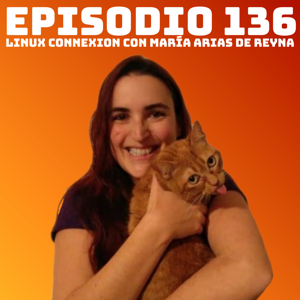 #136 Linux Connexion con María Arias de Reyna