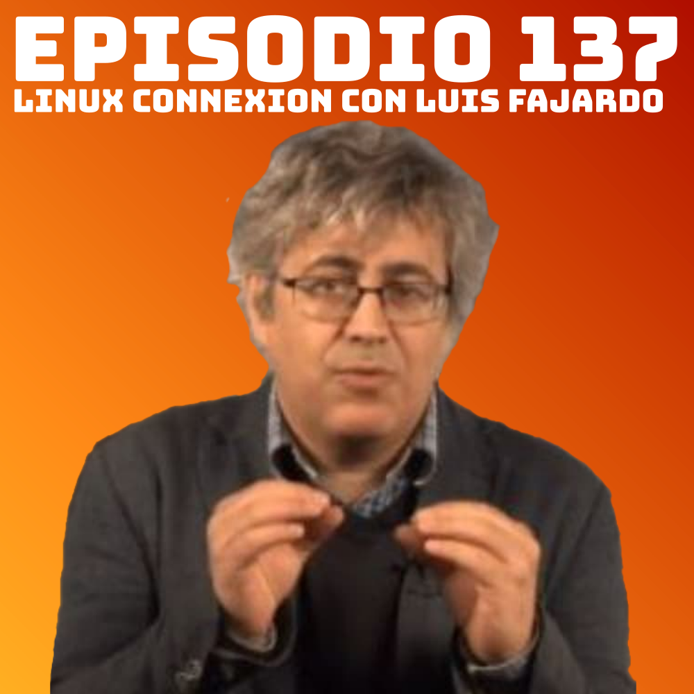 #137 Linux Connexion con Luis Fajardo