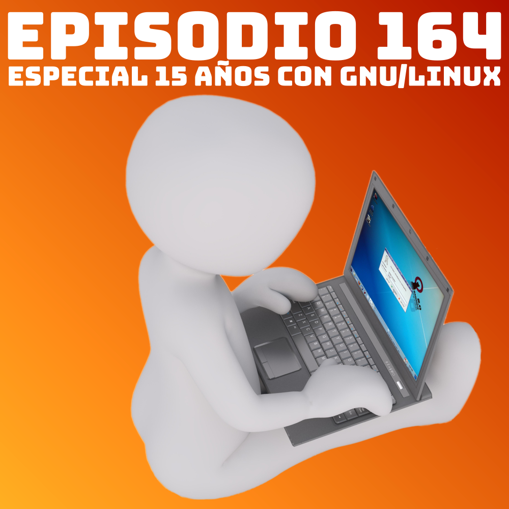 #164 Especial 15 años con GNU/Linux
