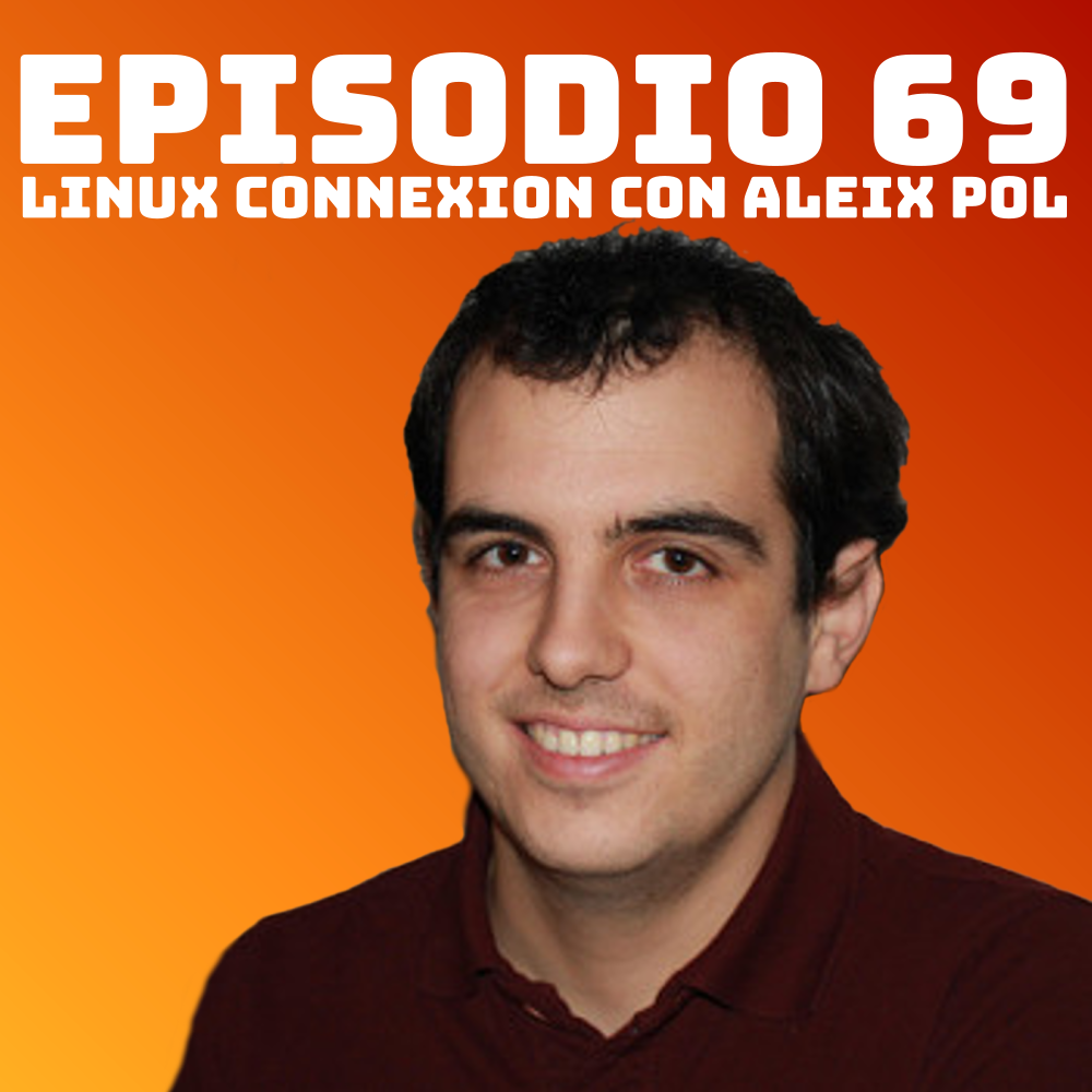 #69 Linux Connexion con Aleix Pol