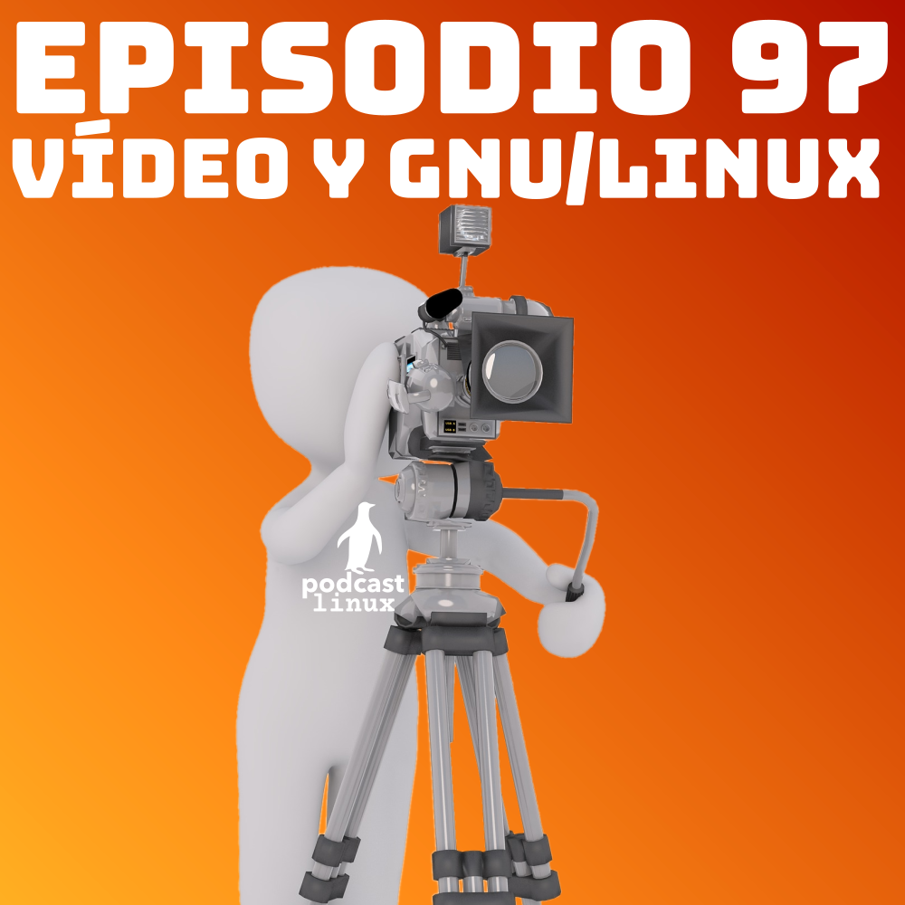 #97 Vídeo y GNU/Linux